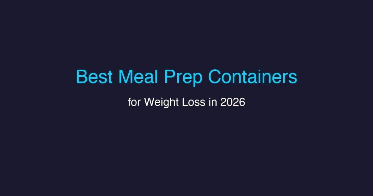 Best Meal Prep Containers for Weight Loss in 2026