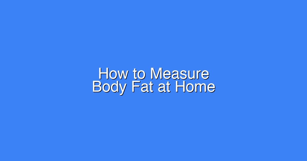 How to Measure Body Fat at Home: Methods, Accuracy, and What Works